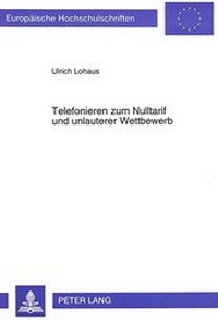 Abbildung von: Telefonieren zum Nulltarif und unlauterer Wettbewerb - Peter Lang Verlag