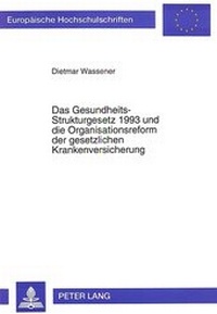 Abbildung von: Das Gesundheits-Strukturgesetz 1993 und die Organisationsreform der gesetzlichen Krankenversicherung - Peter Lang Verlag