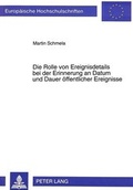 Cover: Die Rolle von Ereignisdetails bei der Erinnerung an Datum und Dauer &ouml;ffentlicher Ereignisse - Peter Lang Verlag