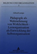 Cover: P&auml;dagogik als Wahrnehmung von Wirklichkeit - Lernorganisation als Entwicklung der Selbstorganisation - Peter Lang Verlag