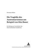Cover: Die Trag&ouml;die des Austromarxismus am Beispiel von Otto Bauer - Peter Lang Verlag