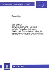 Abbildung von: Der Einfluß der Zweitsprache (Deutsch) auf die Sprachentwicklung türkischer Gastarbeiterkinder in der Bundesrepublik Deutschland - Peter Lang Verlag