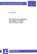 Cover: Der 'Bund der religi&ouml;sen Sozialisten' in Berlin von 1919 bis 1933 - Peter Lang Verlag