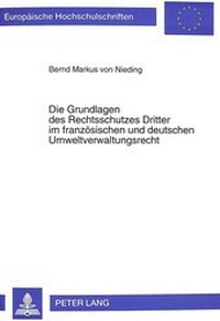 Abbildung von: Die Grundlagen des Rechtsschutzes Dritter im französischen und deutschen Umweltverwaltungsrecht - Peter Lang Verlag