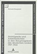 Cover: Avantgarde und Arbeiterdichter in den Hauptorganen der deutschen Linken 1917-1922 - Peter Lang Verlag
