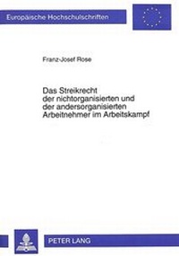 Abbildung von: Das Streikrecht der nichtorganisierten und der andersorganisierten Arbeitnehmer im Arbeitskampf - Peter Lang Verlag