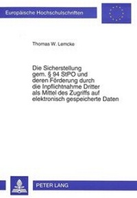 Abbildung von: Die Sicherstellung gem. § 94 StPO und deren Förderung durch die Inpflichtnahme Dritter als Mittel des Zugriffs auf elektronisch gespeicherte Daten - Peter Lang Verlag
