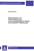 Cover: Regionalpolitik und Finanzverfassung in einem probabilistischen Modell des politischen Wettbewerbs - Peter Lang Verlag