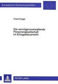 Abbildung von: Die vermögensverwaltende Personengesellschaft im Ertragssteuerrecht - Peter Lang Verlag