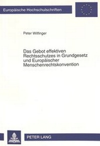 Abbildung von: Das Gebot effektiven Rechtsschutzes in Grundgesetz und Europäischer Menschenrechtskonvention - Peter Lang Verlag