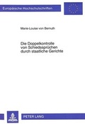 Bild: Die Doppelkontrolle von Schiedsspr&uuml;chen durch staatliche Gerichte - Peter Lang Verlag