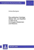 Cover: Die politischen Vertr&auml;ge Alfons' VIII. von Kastilien (1158-1214) mit Arag&oacute;n-Katalonien und Navarra - Peter Lang Verlag