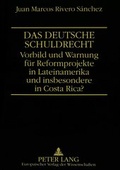Bild: Das deutsche Schuldrecht. Vorbild oder Warnung f&uuml;r Reformprojekte in Lateinamerika und insbesondere in Costa Rica? - Peter Lang Verlag