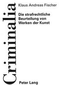 Abbildung von: Die strafrechtliche Beurteilung von Werken der Kunst - Peter Lang Verlag