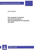 Bild: Der doppelte Vorbehalt bei der Anwendung des sozialistischen Privatrechts der DDR - Peter Lang Verlag
