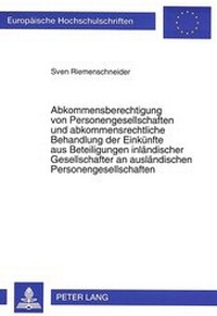Abbildung von: Abkommensberechtigung von Personengesellschaften und abkommensrechtliche Behandlung der Einkünfte aus Beteiligungen inländischer Gesellschafter an ausländischen Personengesellschaften - Peter Lang Verlag