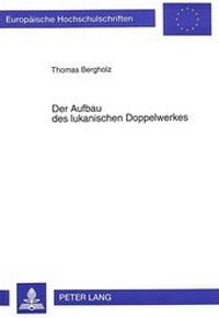 Bild: Der Aufbau des lukanischen Doppelwerkes - Peter Lang Verlag
