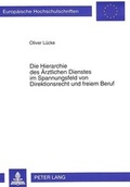 Cover: Die Hierarchie des &Auml;rztlichen Dienstes im Spannungsfeld von Direktionsrecht und freiem Beruf - Peter Lang Verlag