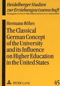 Cover: The Classical German Concept of the University and its Influence on Higher Education in the United States - Peter Lang Verlag