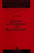 Cover: Der Akt als Fundament des Bewu&szlig;tseins? - Peter Lang Verlag