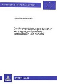Abbildung von: Die Rechtsbeziehungen zwischen Versorgungsunternehmen, Installateuren und Kunden - Peter Lang Verlag
