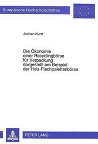 Abbildung von: Die Ökonomie einer Recyclingbörse für Verpackung dargestellt am Beispiel der Holz-Flachpalettenbörse - Peter Lang Verlag