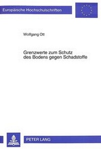 Abbildung von: Grenzwerte zum Schutz des Bodens gegen Schadstoffe - Peter Lang Verlag