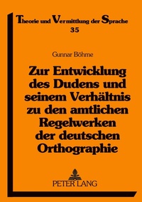 Abbildung von: Zur Entwicklung des Dudens und seinem Verhältnis zu den amtlichen Regelwerken der deutschen Orthographie - Peter Lang Verlag