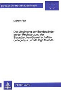 Abbildung von: Die Mitwirkung der Bundesländer an der Rechtsetzung der Europäischen Gemeinschaften de lege lata und de lege ferenda - Peter Lang Verlag
