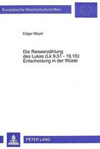 Bild: Die Reiseerzählung des Lukas (Lk 9,51 - 19,10):- Entscheidung in der Wüste - Peter Lang Verlag