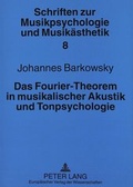 Cover: Das Fourier-Theorem in musikalischer Akustik und Tonpsychologie - Peter Lang Verlag