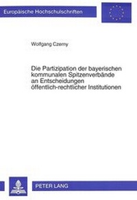 Abbildung von: Die Partizipation der bayerischen kommunalen Spitzenverbände an Entscheidungen öffentlich-rechtlicher Institutionen - Peter Lang Verlag