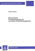 Cover: Hierarchische Produktionssteuerung vernetzter Produktionssegmente - Peter Lang Verlag