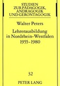 Cover: Lehrerausbildung in Nordrhein-Westfalen 1955-1980 - Peter Lang Verlag