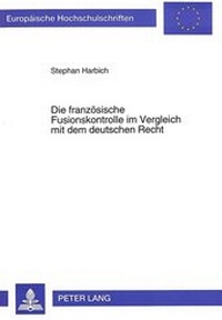 Abbildung von: Die französische Fusionskontrolle im Vergleich mit dem deutschen Recht - Peter Lang Verlag