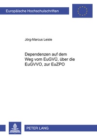 Abbildung von: Dependenzen auf dem Weg vom EuGVÜ, über die EuGVVO, zur EuZPO - Peter Lang Verlag