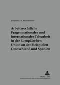 Cover: Arbeitsrechtliche Fragen nationaler und internationaler Telearbeit in der Europ&auml;ischen Union an den Beispielen Deutschland und Spanien - Peter Lang Verlag