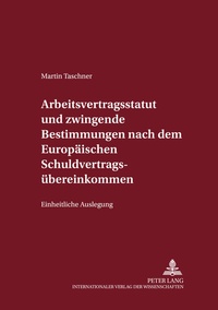 Abbildung von: Arbeitsvertragsstatut und zwingende Bestimmungen nach dem Europäischen Schuldvertragsübereinkommen - Peter Lang Verlag