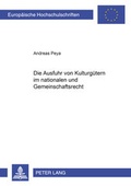 Cover: Die Ausfuhr von Kulturg&uuml;tern im nationalen und Gemeinschaftsrecht - Peter Lang Verlag