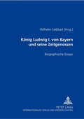 Cover: K&ouml;nig Ludwig I. von Bayern und seine Zeitgenossen - Peter Lang Verlag