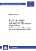 Cover: Die Rolle der Judikative in der Ausformung der Verbandsgewalt supranationaler Organisationen - Peter Lang Verlag