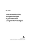 Abbildung von: Demarkationen und Bezugsbindungen in gewerblichen Energielieferverträgen - Peter Lang Verlag