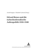 Cover: Edvard Benes und die tschechoslowakische Au&szlig;enpolitik 1918-1948 - Peter Lang Verlag