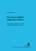 Cover: Die privatrechtlich organisierte B&ouml;rse - Peter Lang Verlag