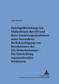 Abbildung von: Durchgriffswirkung von Maßnahmen der UN und ihrer Sonderorganisationen unter besonderer Berücksichtigung von Resolutionen des UN-Sicherheitsrates - Die Entwicklung supranationaler Strukturen - Peter Lang Verlag