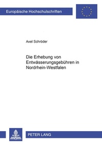 Abbildung von: Die Erhebung von Entwässerungsgebühren in Nordrhein-Westfalen - Peter Lang Verlag