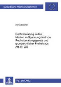 Abbildung von: Rechtsberatung in den Medien im Spannungsfeld von Rechtsberatungsgesetz und grundrechtlicher Freiheit aus Art. 5 I GG - Peter Lang Verlag