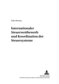 Cover: Internationaler Steuerwettbewerb und Koordination der Steuersysteme - Peter Lang Verlag