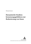 Cover: Dynamische Stra&szlig;enbenutzungsgeb&uuml;hren zur Reduzierung von Staus - Peter Lang Verlag