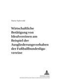 Cover: Die wirtschaftliche Bet&auml;tigung von Idealvereinen am Beispiel der Ausgliederungsvorhaben der Fu&szlig;ballbundesligavereine - Peter Lang Verlag